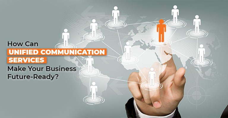 How Can Unified Communication Services Make Your Business Future-Ready?