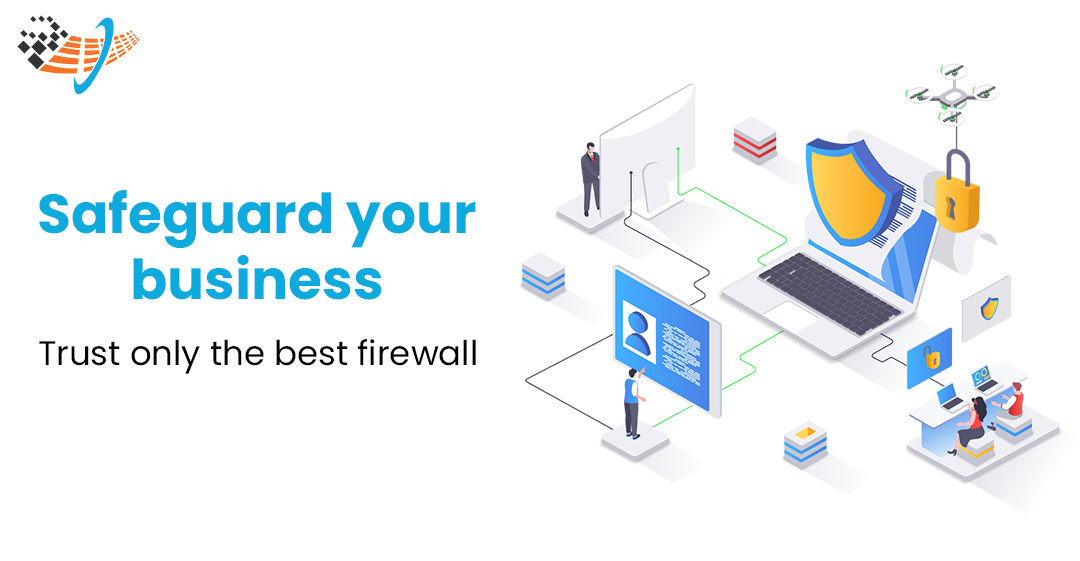 Safeguard Your Business: Trust Only The Best Firewall