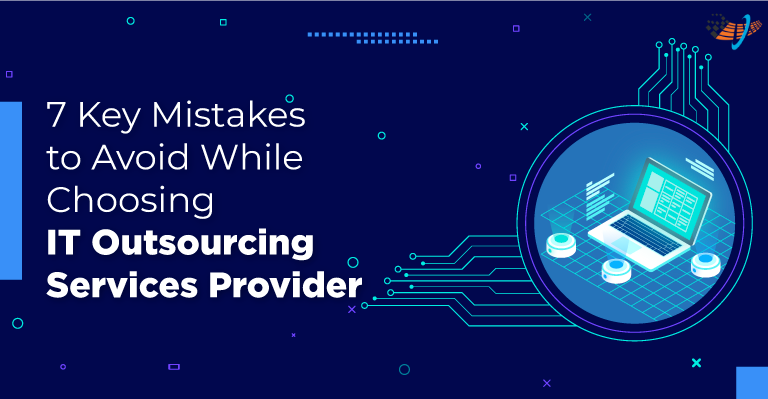 7 Key Mistakes to Avoid While Choosing IT Outsourcing Services Provider